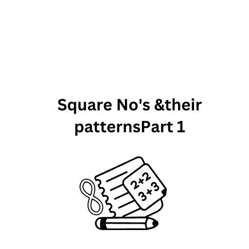 Square No's &their patternsPart 1 